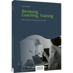 Beratung, Coaching, Training - Mit Haltung und Kompetenz ans Ziel