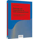 Führung und Organisation in Familienunternehmen - Aufbruch zu zukunftsfähigen Unternehmensstrukturen