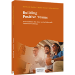 Building Positive Teams - 10 Bausteine für eine wertschätzende Teamentwicklung