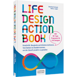 Life-Design-Actionbook - Kreativität, Neugierde und Initiative kultivieren. Vom Denken ins Handeln kommen, um die Zukunft proaktiv zu gestalten