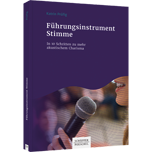 Führungsinstrument Stimme - In 10 Schritten zu mehr akustischem Charisma