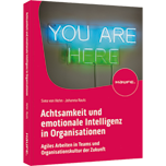 Achtsamkeit und emotionale Intelligenz in Organisationen - Agiles Arbeiten in Teams und Organisationskultur der Zukunft