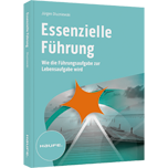 Essenzielle Führung - Wie die Führungsaufgabe zur Lebensaufgabe wird