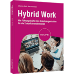 Hybrid Work - Wie Führungskräfte ihre Arbeitsorganisation für die Zukunft transformieren
