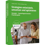 Strategien entwickeln, umsetzen und optimieren - Konzepte - Controllinginstrumente - Praxisbeispiele