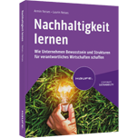 Nachhaltigkeit lernen - Wie Unternehmen Bewusstsein und Strukturen für verantwortliches Wirtschaften schaffen