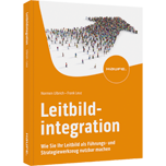 Leitbildintegration - Wie Sie Ihr Leitbild als Führungs- und Strategiewerkzeug nutzbar machen