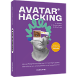 Avatar Hacking® - Wie erfolgreiche Marken ihre Zielgruppen identifizieren, analysieren und targetieren - Effektives Online-Marketing durch die richtige Datenanalyse