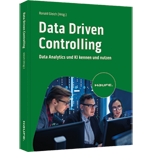 Data Driven Controlling - Data Analytics und KI kennen und nutzen