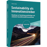Sustainability als Innovationstreiber - Roadmap zur Gestaltung nachhaltiger und zirkulärer Geschäftsmodellinnovationen