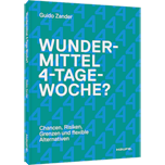 Wundermittel 4-Tage-Woche? - Chancen, Risiken, Grenzen und flexible Alternativen: Mehr Mitarbeiterzufriedenheit über eine gute Unternehmenskultur & flexible Arbeitszeitmodelle erreichen