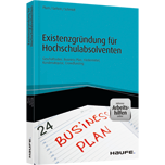 Existenzgründung für Hochschulabsolventen - inkl. Arbeitshilfen online - Geschäftsidee, Business-Plan, Fördermittel, Kundenakquise, Crowdfunding