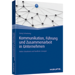 Kommunikation, Führung und Zusammenarbeit in Unternehmen - Wahre Situationen und handfeste Lösungen
