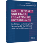 Nachhaltigkeit und Transformation im Unternehmen - Rechtlicher und strategischer Wegweiser für Aufsichtsrat, Vorstand und Management