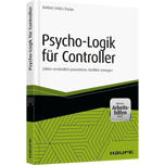 Psycho-Logik für Controller - inkl. Arbeitshilfen online - Zahlen verständlich präsentieren, Konflikte managen