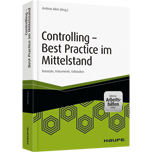 Controlling - Best Practice im Mittelstand - inkl. Arbeitshilfen online - Konzepte, Instrumente, Fallstudien