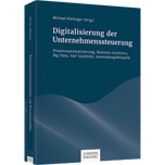 Digitalisierung der Unternehmenssteuerung - Prozessautomatisierung, Business Analytics, Big Data, SAP S/4 HANA, Anwendungsbeispiele