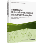 Strategische Unternehmensführung mit Advanced Analytics - Neue Möglichkeiten von Big Data für Planung und Analyse erkennen und nutzen