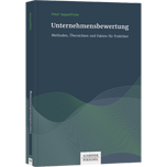 Unternehmensbewertungen - Methoden, Übersichten und Fakten für Praktiker
