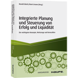Integrierte Planung und Steuerung von Erfolg und Liquidität - Die wichtigsten Konzepte, Werkzeuge und Kennzahlen