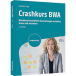 Crashkurs BWA - Betriebswirtschaftliche Auswertungen erstellen, lesen und verstehen