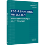 ESG-Reporting umsetzen - Berichtsanforderungen und IT-Lösungen​. Einführung zur Erfassung, Analyse und Berichterstattung von ESG-Daten und Nachhaltigkeitskennzahlen