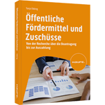 Öffentliche Fördermittel und Zuschüsse - Von der Recherche über die Beantragung bis zur Auszahlung