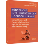 Künstliche Intelligenz in der Hochschullehre - Entwicklungen und Einsatzmöglichkeiten digitaler Technologien im Hochschulalltag