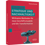 Toolbox Strategie und Nachhaltigkeit - Wirksame Methoden für neue Geschäftsmodelle und die Transformation​. Strategische Nachhaltigkeit als Erfolgsfaktor für die Zukunftsfähigkeit von Unternehmen