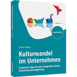 Kulturwandel im Unternehmen - Praktische Tipps für eine erfolgreiche interne Transformationsbegleitung
