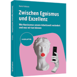 Zwischen Egoismus und Exzellenz - Wie Narzissmus unsere Arbeitswelt verändert und was wir tun können