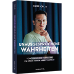 Unausgesprochene Wahrheiten - Von toxischem Verhalten zu einem fairen Arbeitsumfeld. Gegen Mobbing, Diskriminierung und Belästigung - für Betroffene und Unternehmen