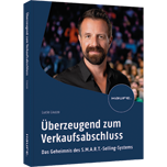 Überzeugend zum Verkaufsabschluss - Das Geheimnis des S.M.A.R.T.-Selling-Systems