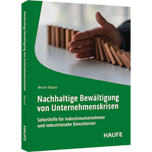 Nachhaltige Bewältigung von Unternehmenskrisen - Soforthilfe für Industrieunternehmen und industrienahe Dienstleister
