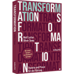 Transformation - Theorie und Praxis für die Führung. Wie bewusster Wandel neue Chancen eröffnet und stabile Orientierung in einem sich rasant verändernden Wettbewerbsumfeld bietet