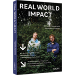 Real World Impact - Wie sich mit den Mitteln des Kapitalismus und des technologischen Fortschritts die katastrophalen Folgen von Kapitalismus und technologischem Fortschritt lindern lassen.