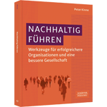Nachhaltig Führen - Werkzeuge für erfolgreichere Organisationen und eine bessere Gesellschaft. Mit Erkenntnissen aus der sozial-ökologischen Resilienzforschung, Biokybernetik und Verhaltensforschung
