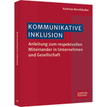 Kommunikative Inklusion - Anleitung zum respektvollen Miteinander in Unternehmen und Gesellschaft