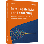 Data Capabilities und Leadership - Warum eine datengetriebene Transformation mehr als Technologie braucht