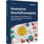 Innovative Geschäftsmodelle - Wie Sie Denkmuster durchbrechen, um zukunftsfähige und realistische Businessmodelle zu schaffen