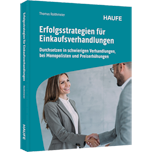 Erfolgsstrategien für Einkaufsverhandlungen - Durchsetzen in schwierigen Verhandlungen, bei Monopolisten und Preiserhöhungen. Trainingsbuch mit Gesprächs- und Argumentationsleitfäden