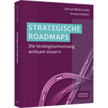 Strategische Roadmaps - Die Strategieumsetzung wirksam steuern