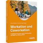 Workation und Coworkation - Vielfältige Konzepte neuer Arbeitswelten auf Basis von Remote Work
