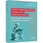 Selbstorganisiertes Lernen mit generativer KI - Neue dialogische Lernwelten im beruflichen Kontext
