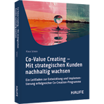 Co-Value Creating – Mit strategischen Kunden nachhaltig wachsen - Ein Leitfaden zur Entwicklung und Implementierung erfolgreicher Co-Creation-Programme