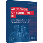 Menschen. Unternehmen. KI. - Zukunft gestalten in einer Wirtschaft im Umbruch