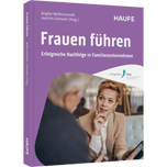 Frauen führen - Erfolgreiche Nachfolge in Familienunternehmen