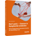 Don't panic - Chancen in Komplexität entdecken - Welche Denkparameter Unternehmen brauchen, um zukunftsfähig zu sein