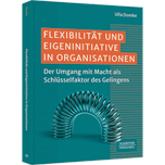 Flexibilität und Eigeninitiative in Organisationen - Der Umgang mit Macht als Schlüsselfaktor des Gelingens