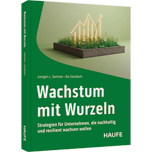Wachstum mit Wurzeln - Strategien für Unternehmen, die nachhaltig und resilient wachsen wollen